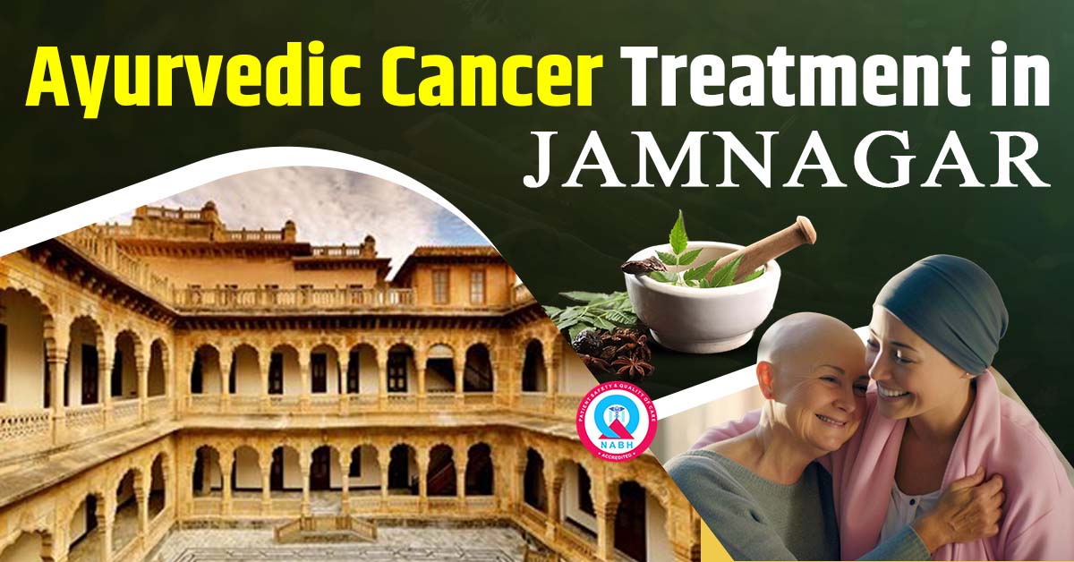Ayurvedic Cancer Treatment in Jamnagar